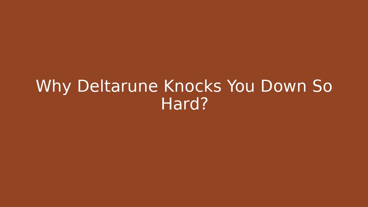 Why Deltarune Knocks You Down So Hard? - Create More Assets