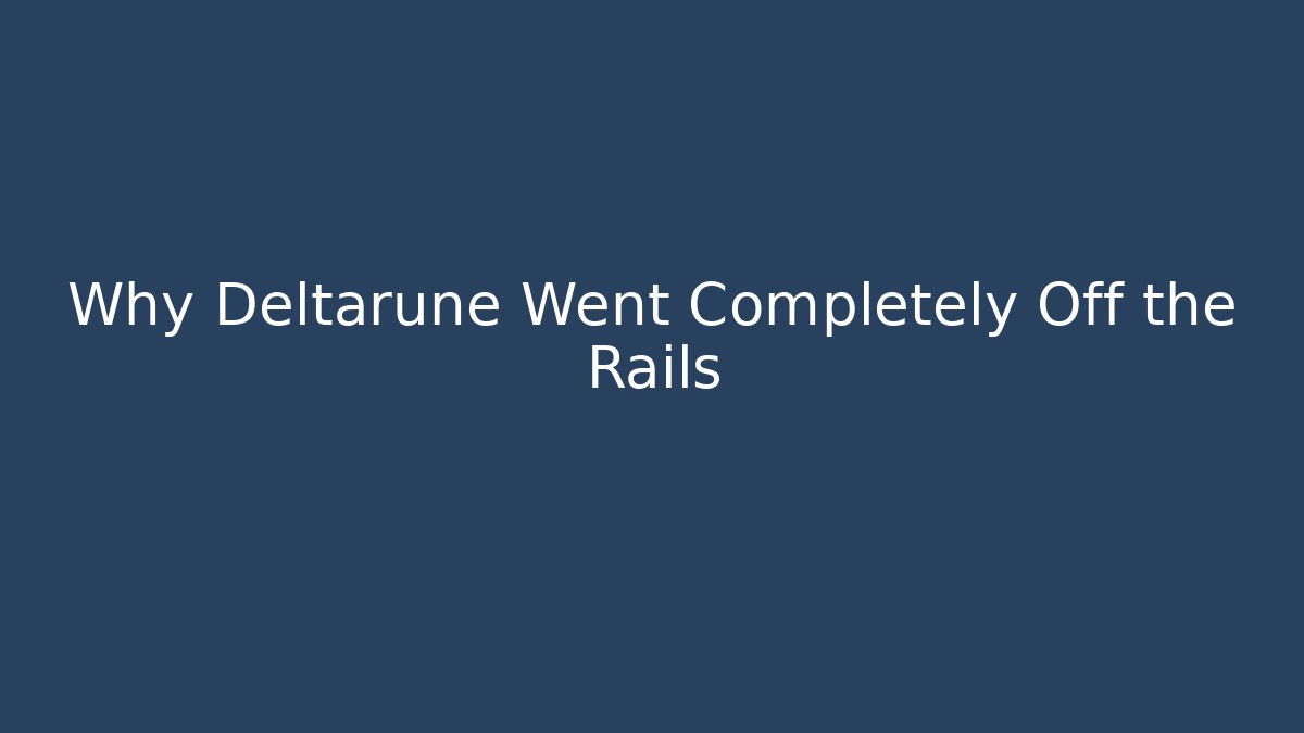 Why Deltarune Went Completely Off the Rails - Create More Assets
