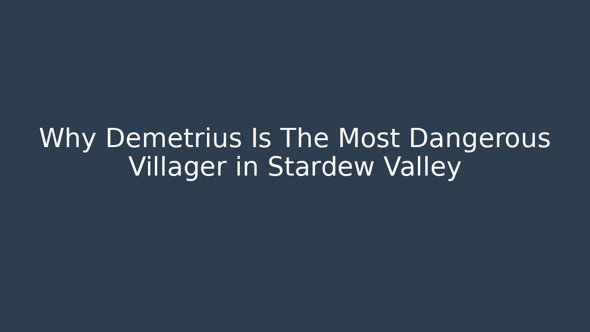 Why Demetrius Is The Most Dangerous Villager in Stardew Valley