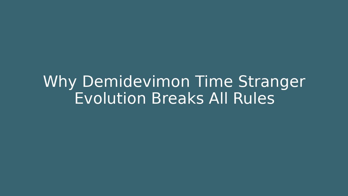 Why Demidevimon Time Stranger Evolution Breaks All Rules