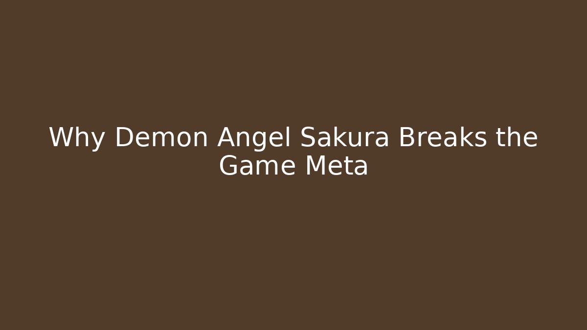 Why Demon Angel Sakura Breaks the Game Meta - Create More Assets