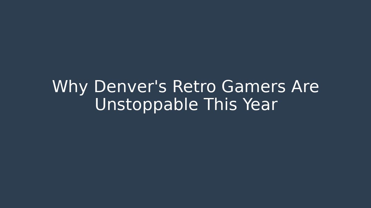 Why Denver’s Retro Gamers Are Unstoppable This Year - Create More Assets