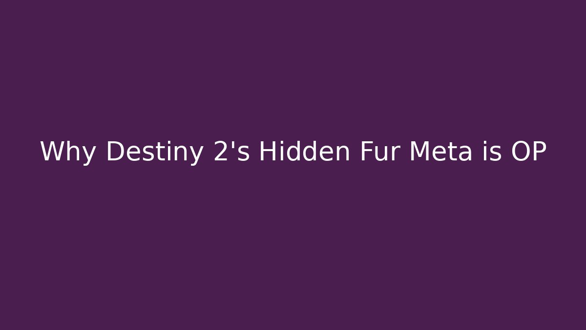 Why Destiny 2's Hidden Fur Meta is OP