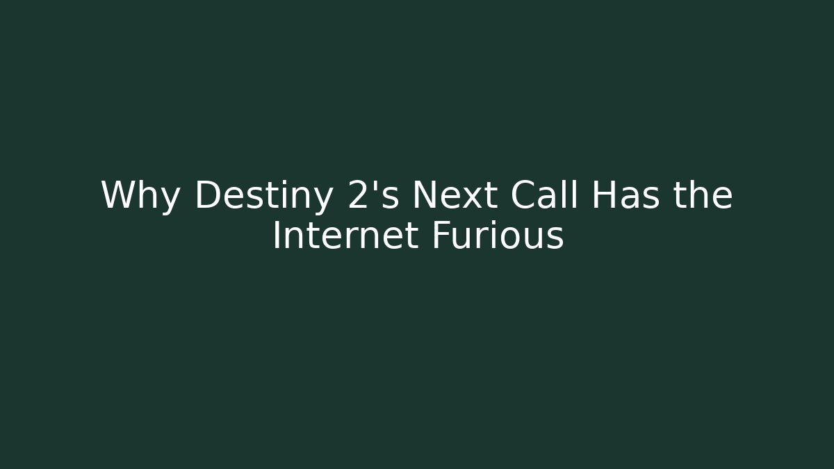Why Destiny 2's Next Call Has the Internet Furious