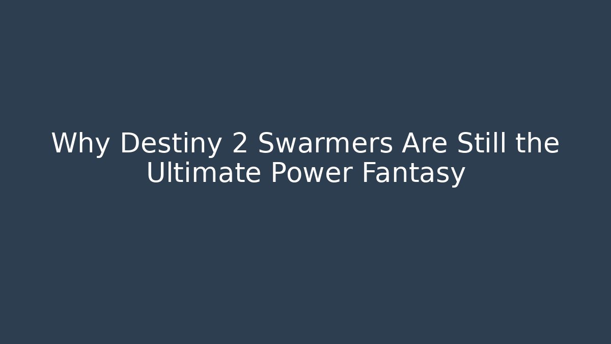 Why Destiny 2 Swarmers Are Still the Ultimate Power Fantasy