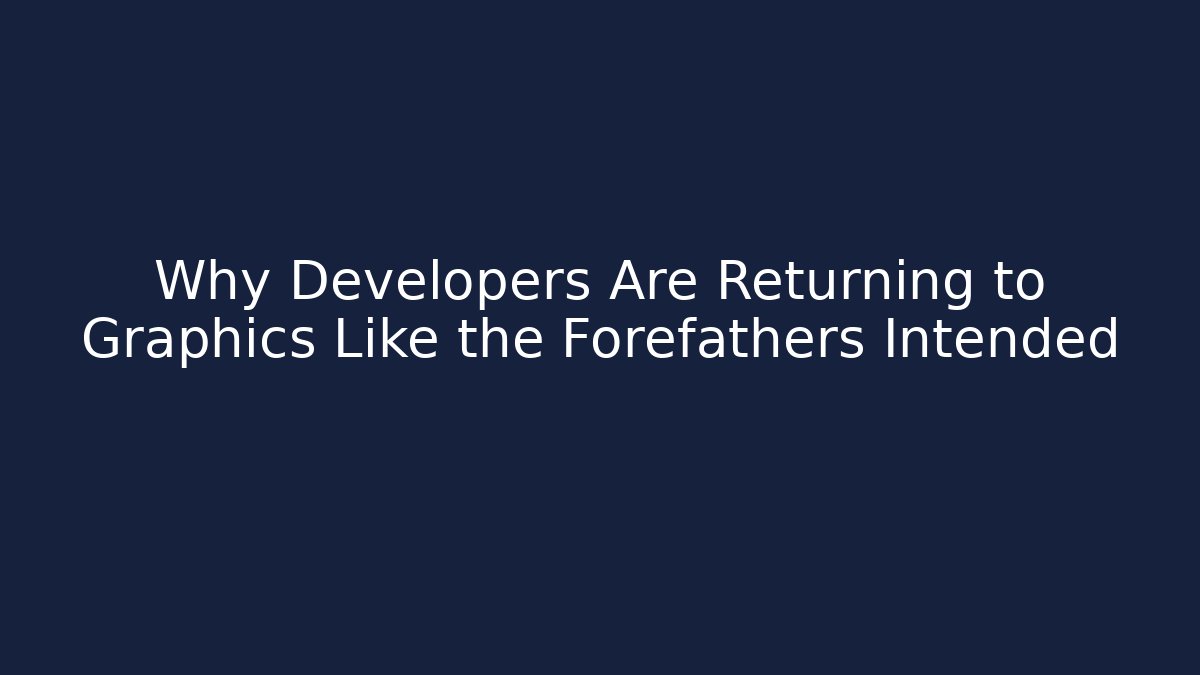 Why Developers Are Returning to Graphics Like the Forefathers Intended