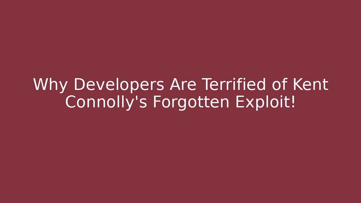 Why Developers Are Terrified of Kent Connolly’s Forgotten Exploit!