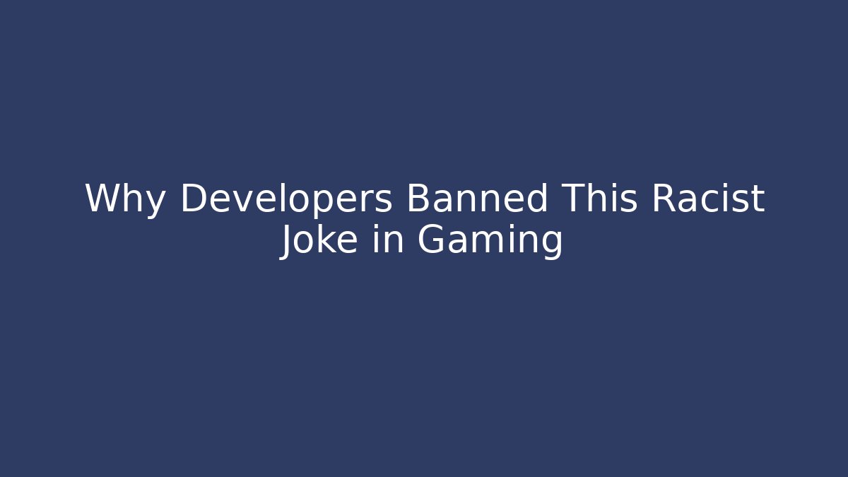 Why Developers Banned This Racist Joke in Gaming - Create More Assets