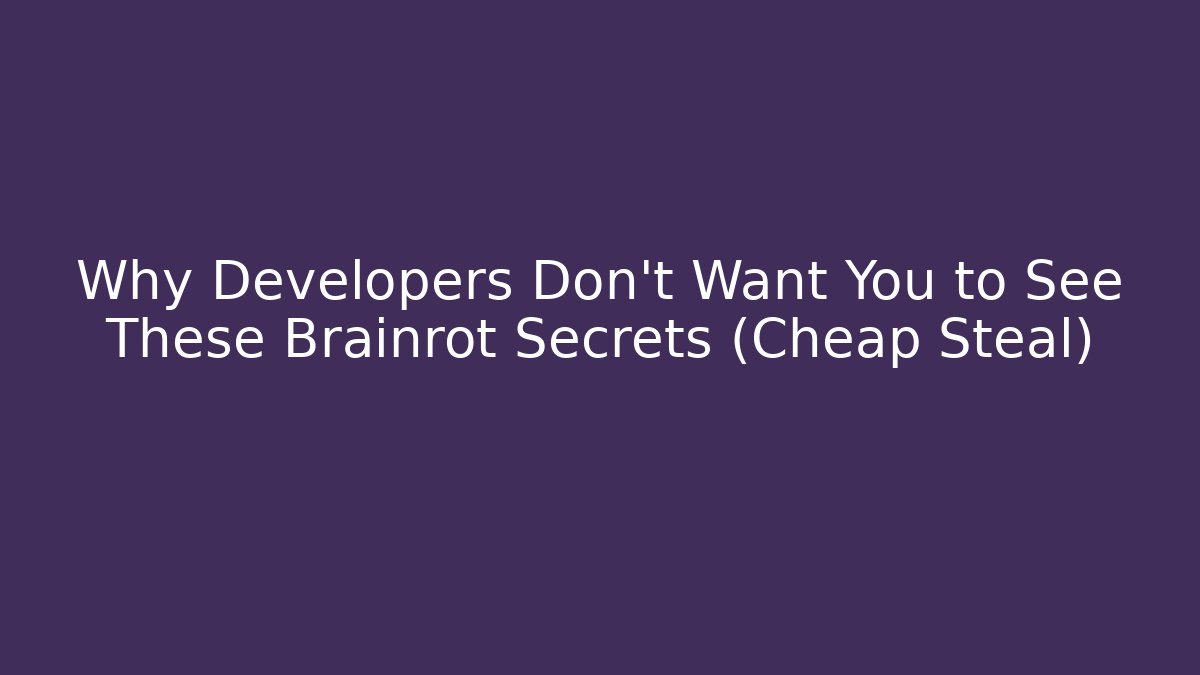 Why Developers Don't Want You to See These Brainrot Secrets (Cheap Steal)