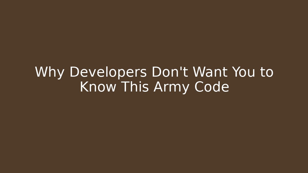 Why Developers Don’t Want You to Know This Army Code