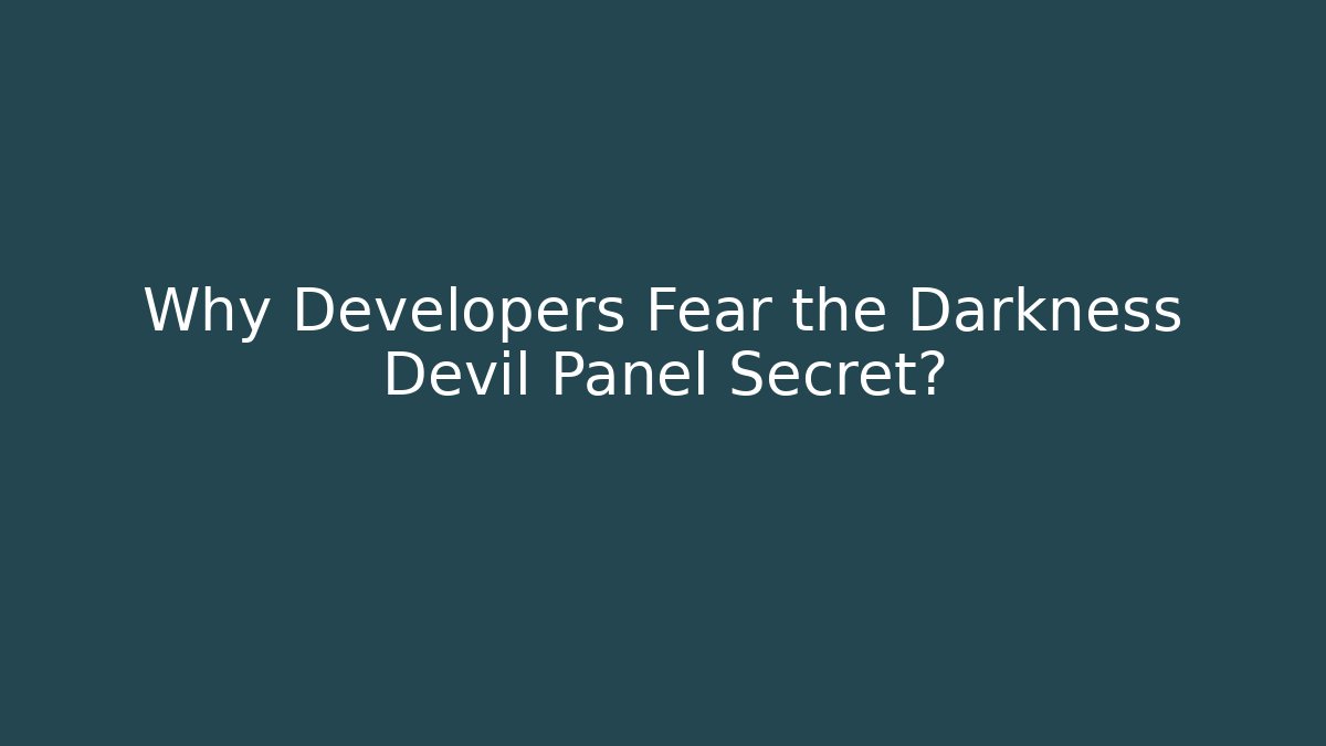 Why Developers Fear the Darkness Devil Panel Secret?