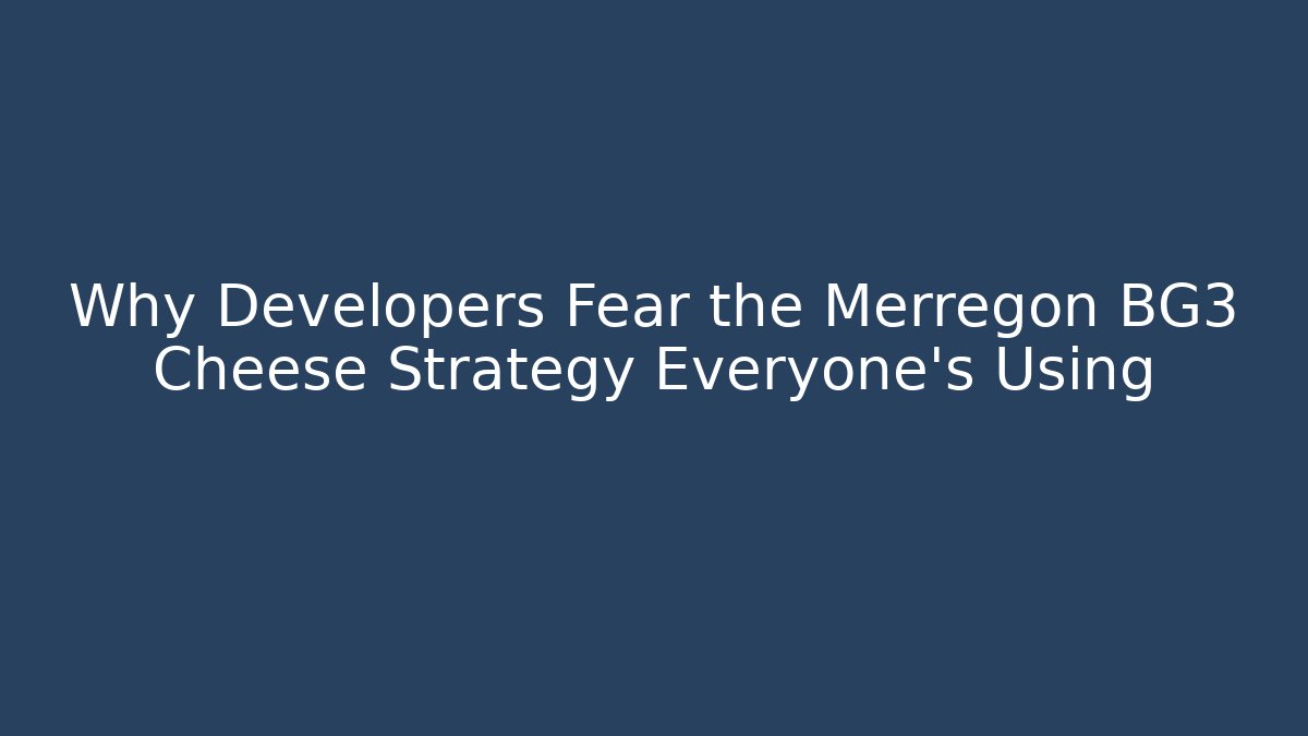 Why Developers Fear the Merregon BG3 Cheese Strategy Everyone's Using - Create More Assets