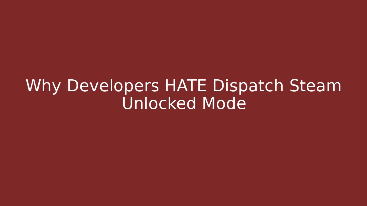 Why Developers HATE Dispatch Steam Unlocked Mode