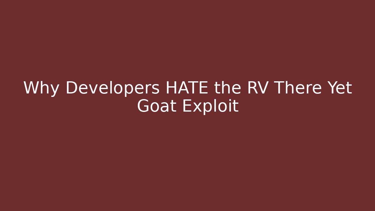 Why Developers HATE the RV There Yet Goat Exploit - Create More Assets