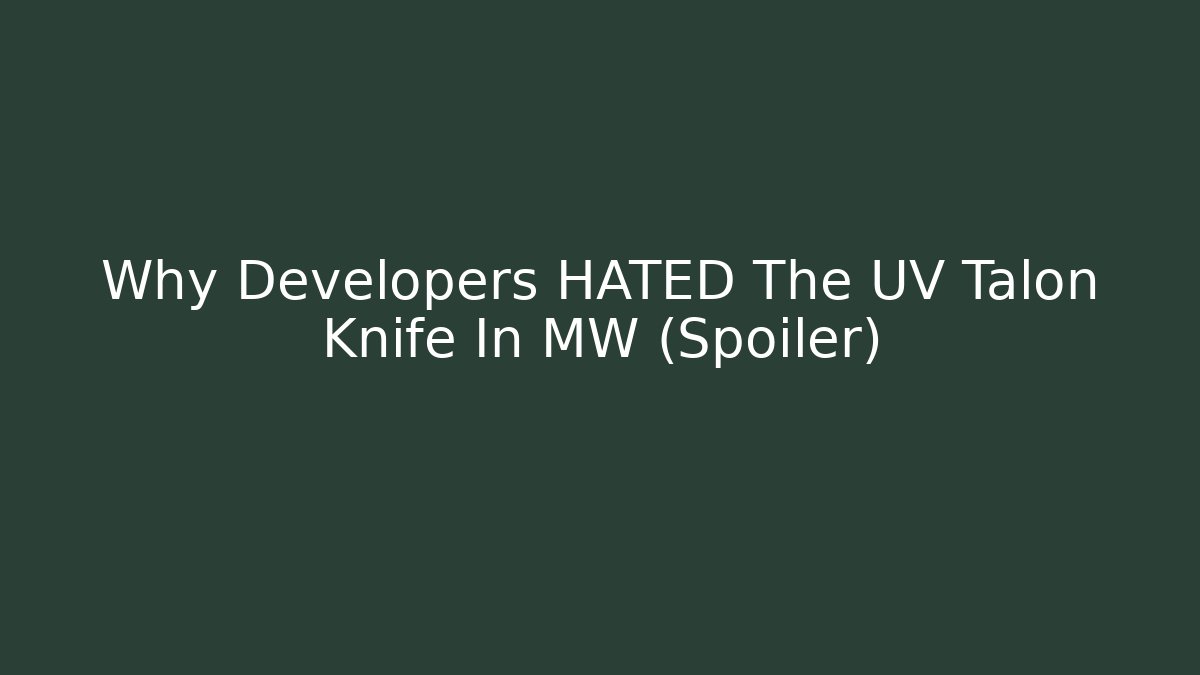 Why Developers HATED The UV Talon Knife In MW (Spoiler) - Create More Assets