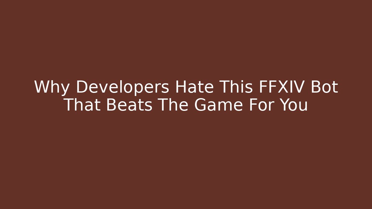 Why Developers Hate This FFXIV Bot That Beats The Game For You