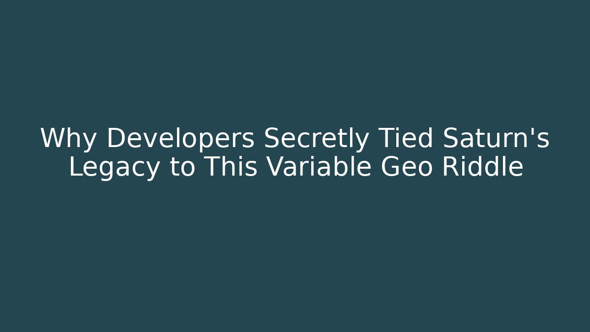 Why Developers Secretly Tied Saturn’s Legacy to This Variable Geo Riddle