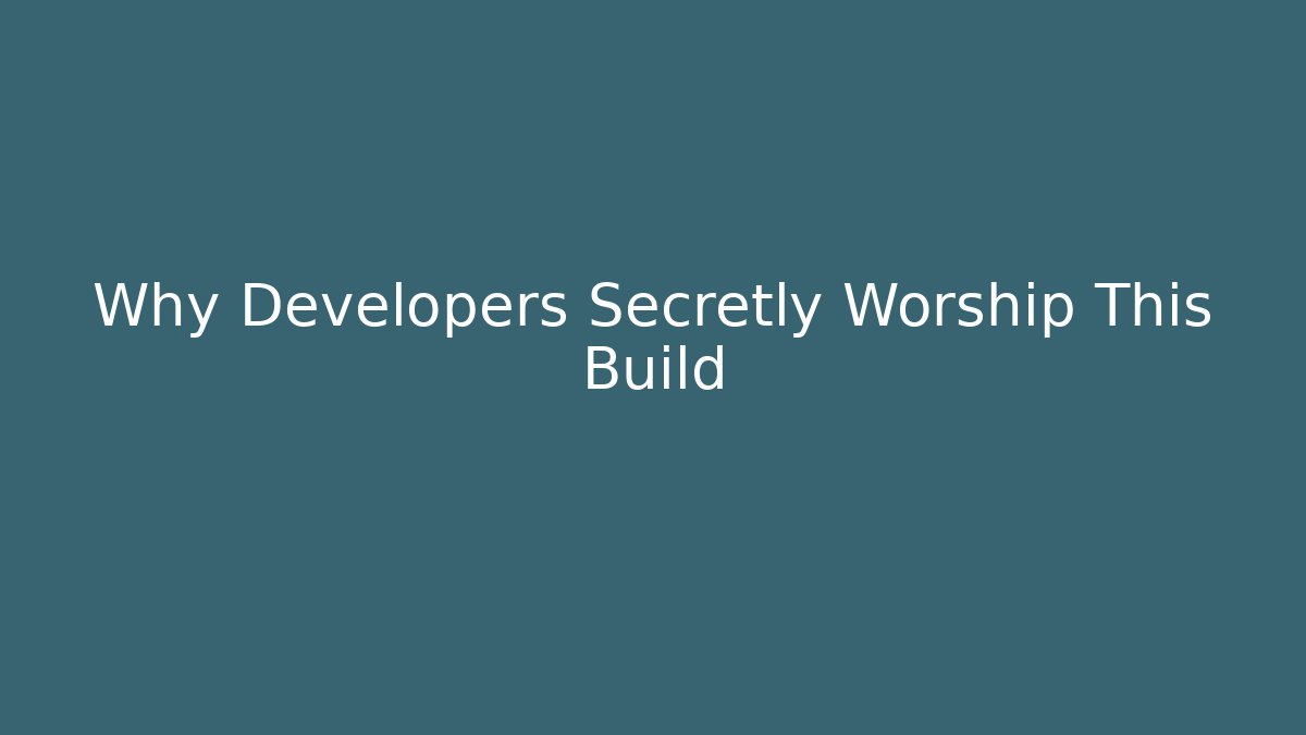 Why Developers Secretly Worship This Build
