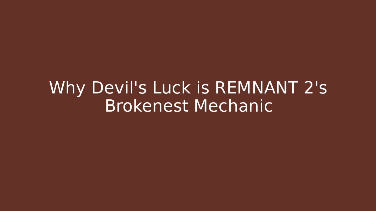 Why Devil's Luck is REMNANT 2's Brokenest Mechanic - Create More Assets