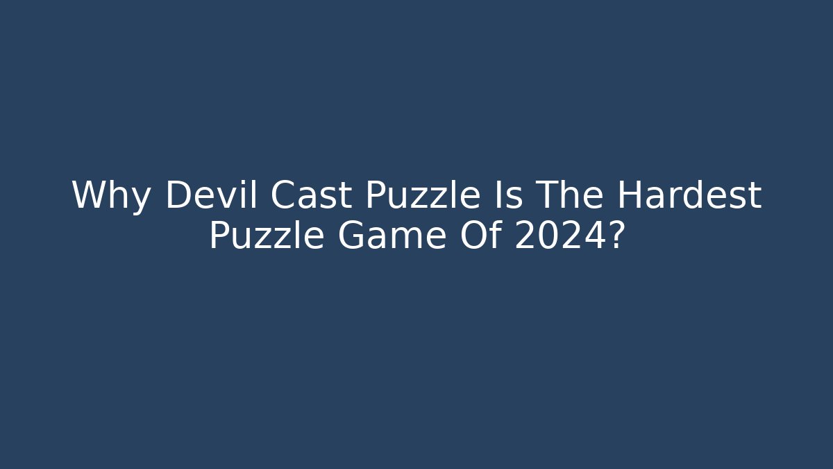 Why Devil Cast Puzzle Is The Hardest Puzzle Game Of 2024?
