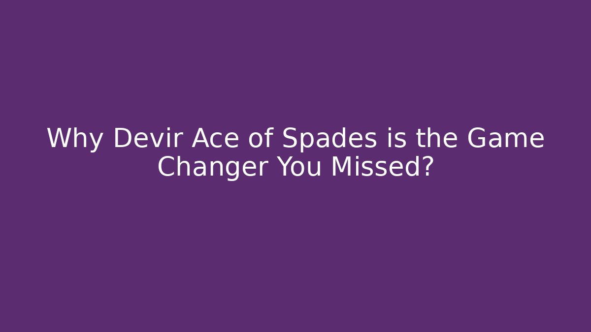 Why Devir Ace of Spades is the Game Changer You Missed?