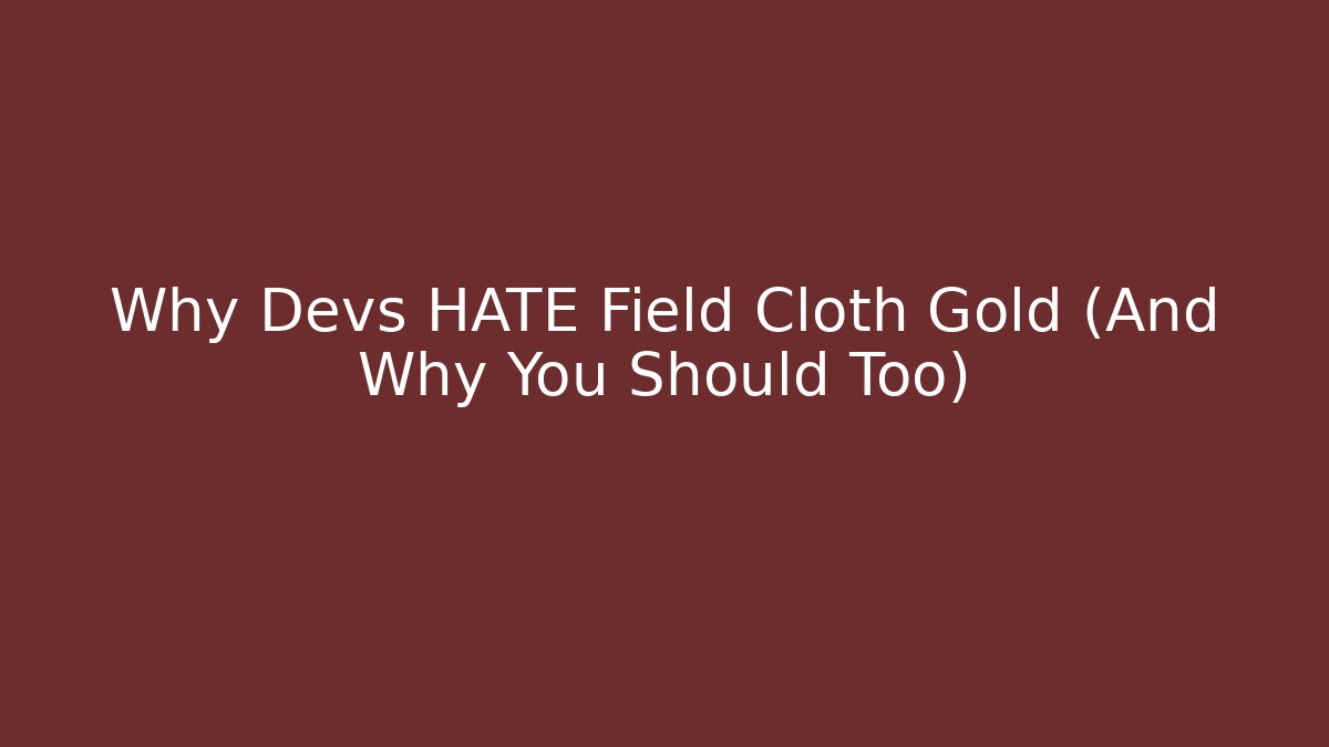 Why Devs HATE Field Cloth Gold (And Why You Should Too)