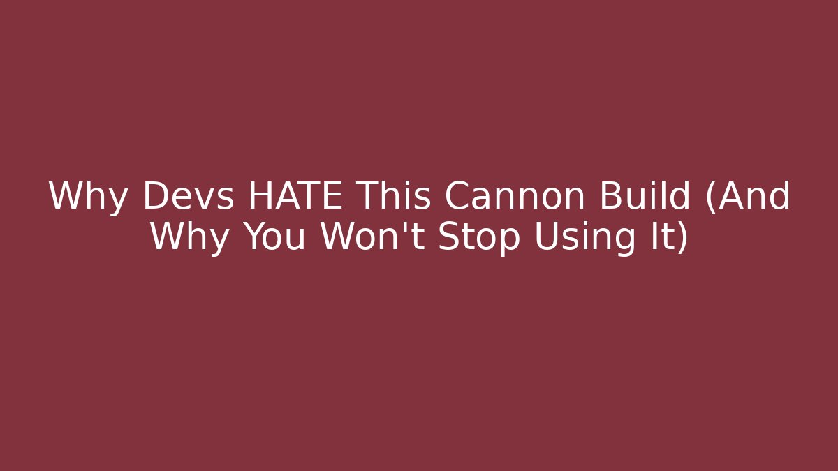 Why Devs HATE This Cannon Build (And Why You Won't Stop Using It)