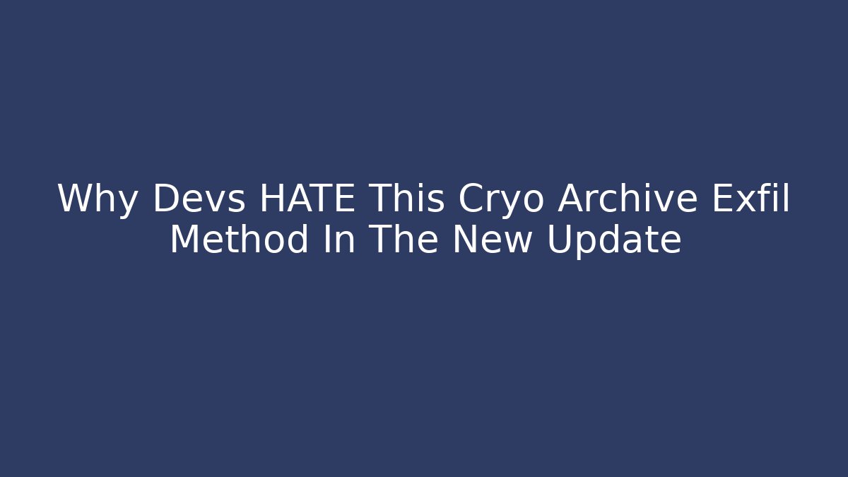 Why Devs HATE This Cryo Archive Exfil Method In The New Update