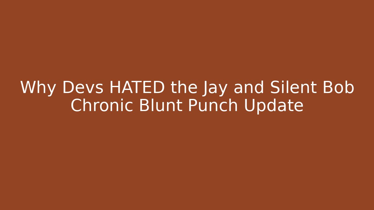 Why Devs HATED the Jay and Silent Bob Chronic Blunt Punch Update