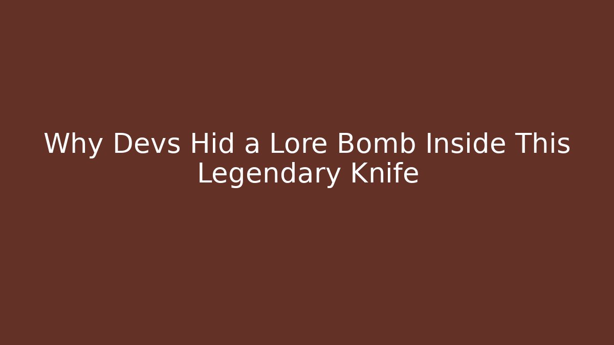Why Devs Hid a Lore Bomb Inside This Legendary Knife