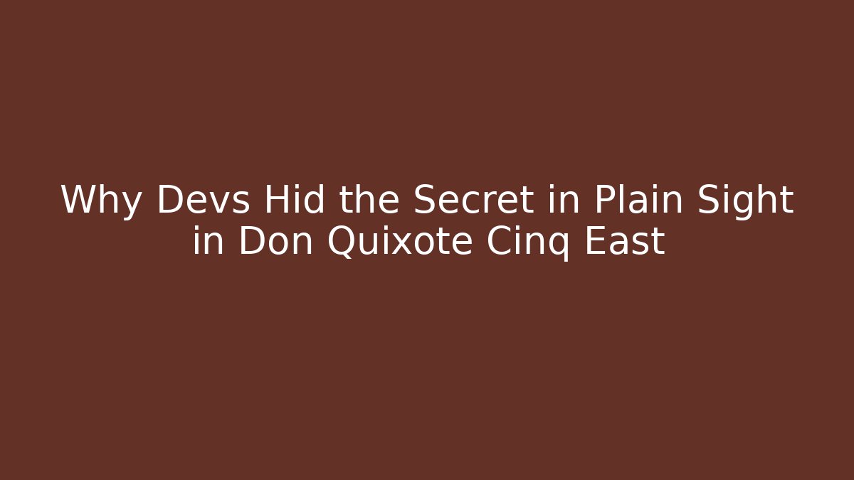 Why Devs Hid the Secret in Plain Sight in Don Quixote Cinq East