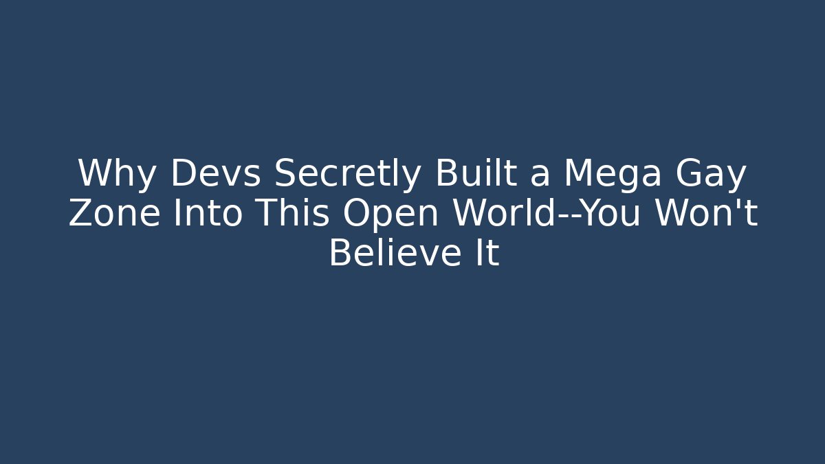 Why Devs Secretly Built a Mega Gay Zone Into This Open World—You Won’t Believe It