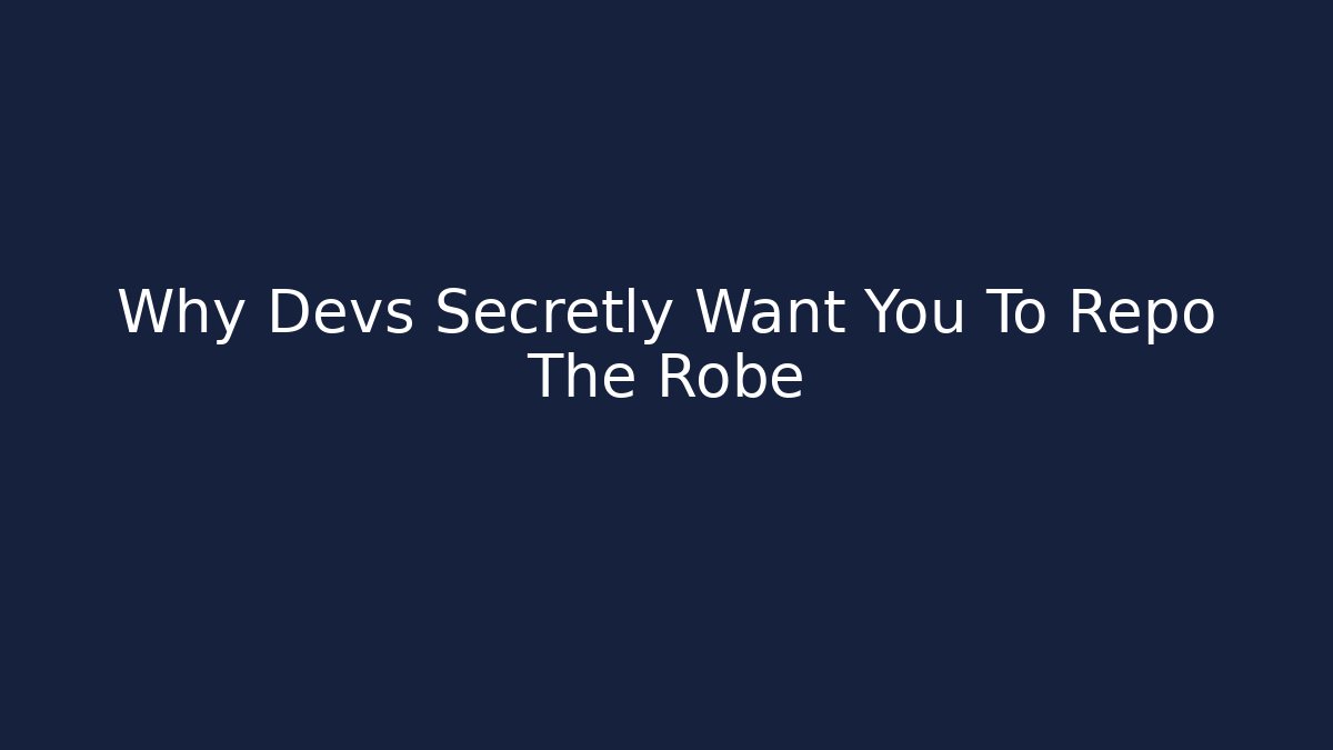 Why Devs Secretly Want You To Repo The Robe