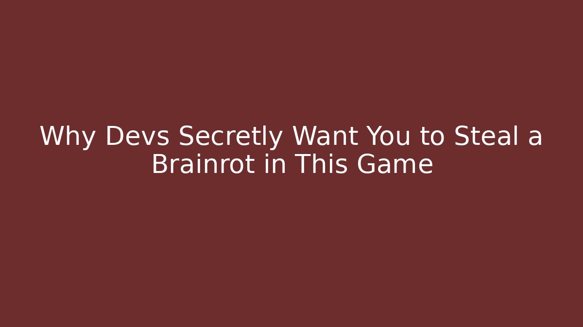 Why Devs Secretly Want You to Steal a Brainrot in This Game