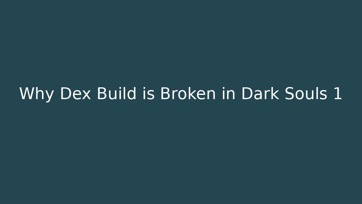 Why Dex Build is Broken in Dark Souls 1