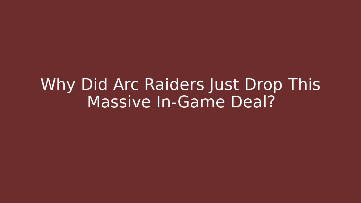 Why Did Arc Raiders Just Drop This Massive In-Game Deal?