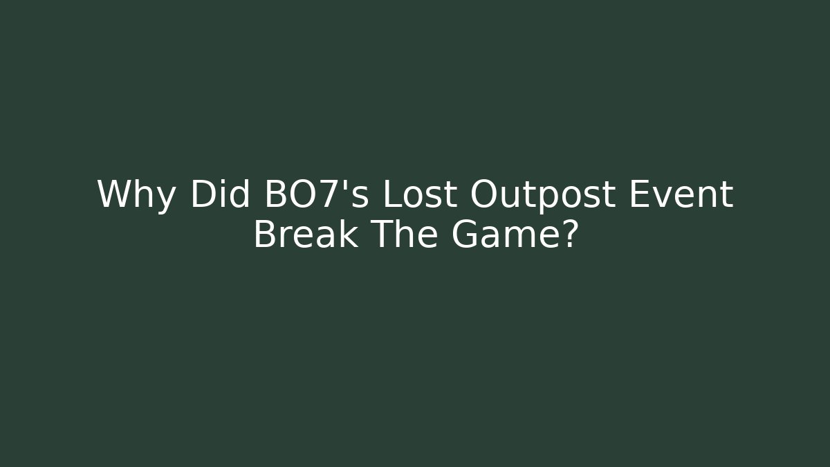 Why Did BO7's Lost Outpost Event Break The Game?