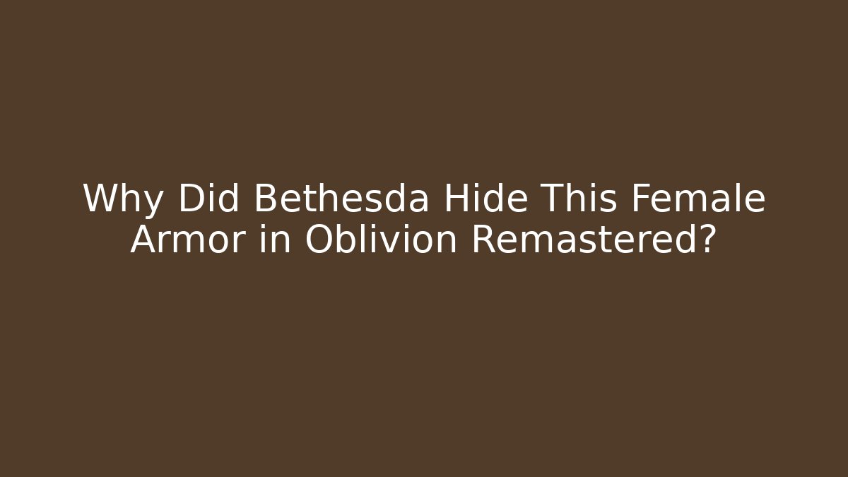 Why Did Bethesda Hide This Female Armor in Oblivion Remastered?