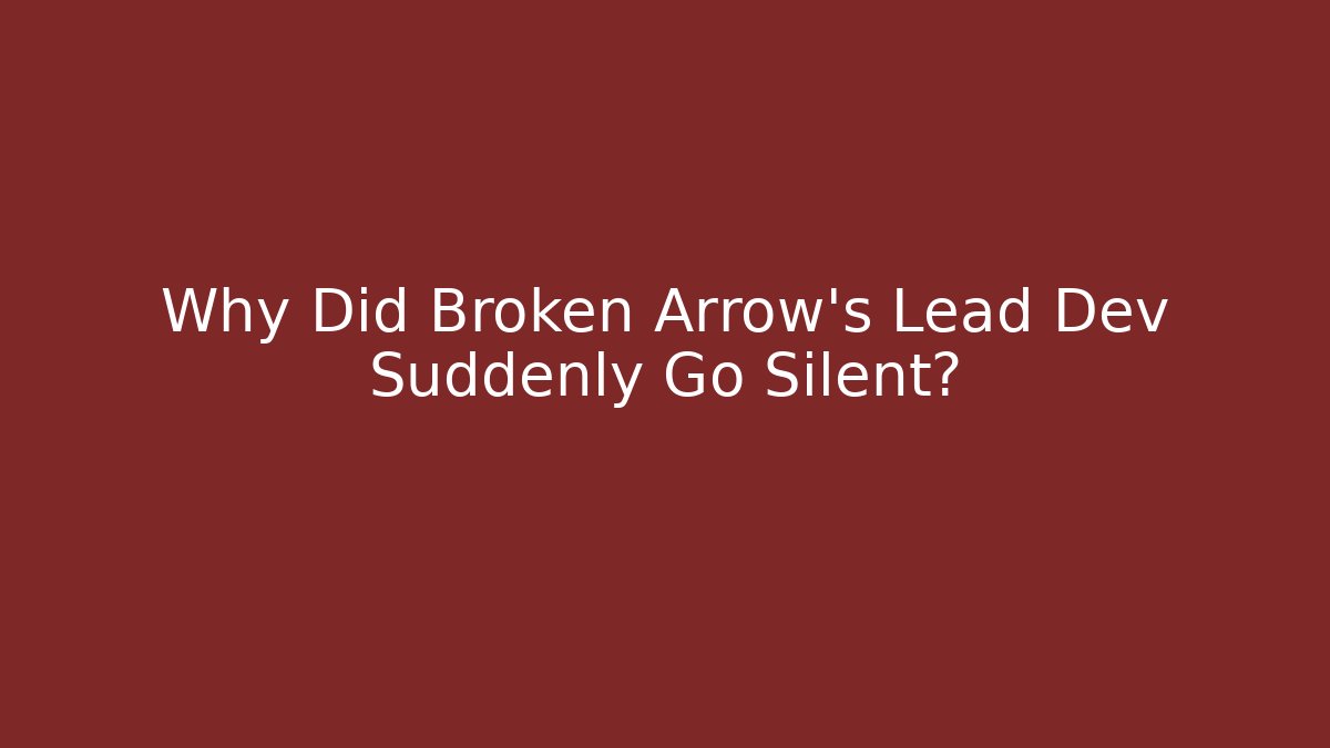 Why Did Broken Arrow's Lead Dev Suddenly Go Silent? - Create More Assets