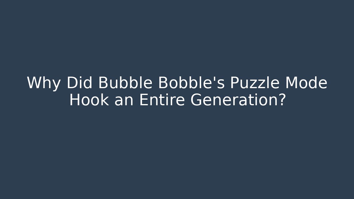 Why Did Bubble Bobble's Puzzle Mode Hook an Entire Generation?