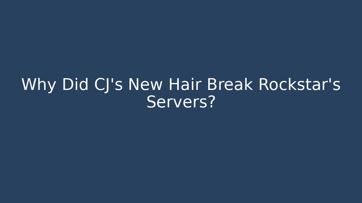 Why Did CJ's New Hair Break Rockstar's Servers?