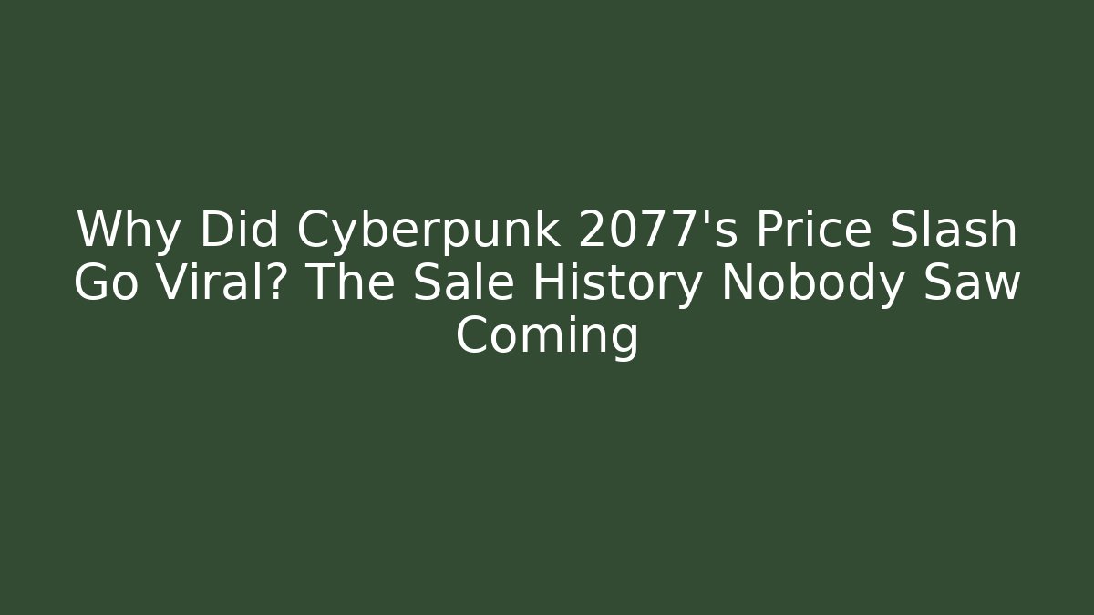 Why Did Cyberpunk 2077's Price Slash Go Viral? The Sale History Nobody Saw Coming