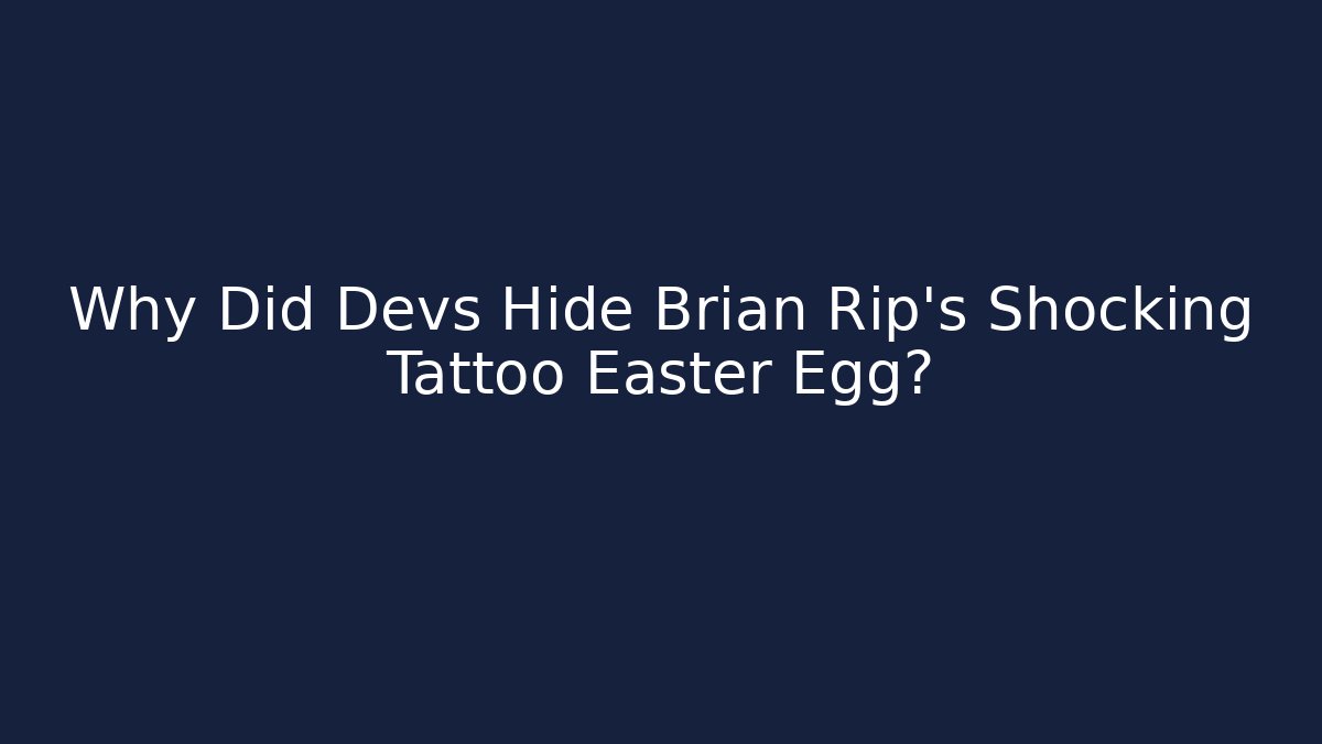 Why Did Devs Hide Brian Rip's Shocking Tattoo Easter Egg? - Create More Assets