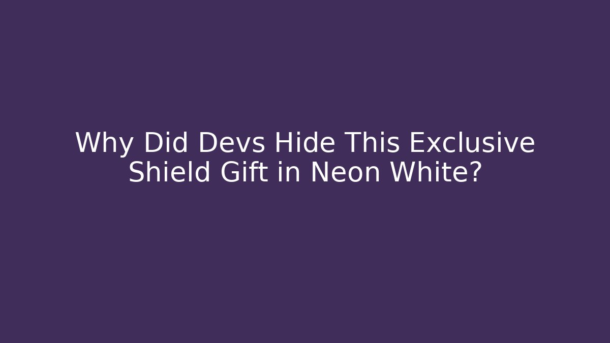 Why Did Devs Hide This Exclusive Shield Gift in Neon White?