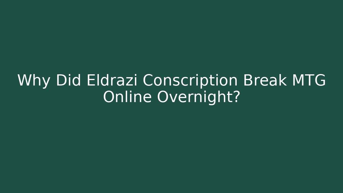 Why Did Eldrazi Conscription Break MTG Online Overnight?