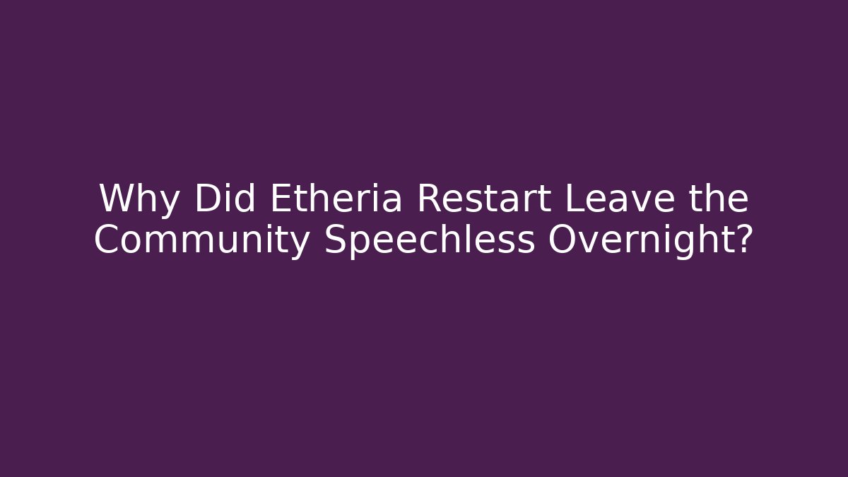 Why Did Etheria Restart Leave the Community Speechless Overnight?