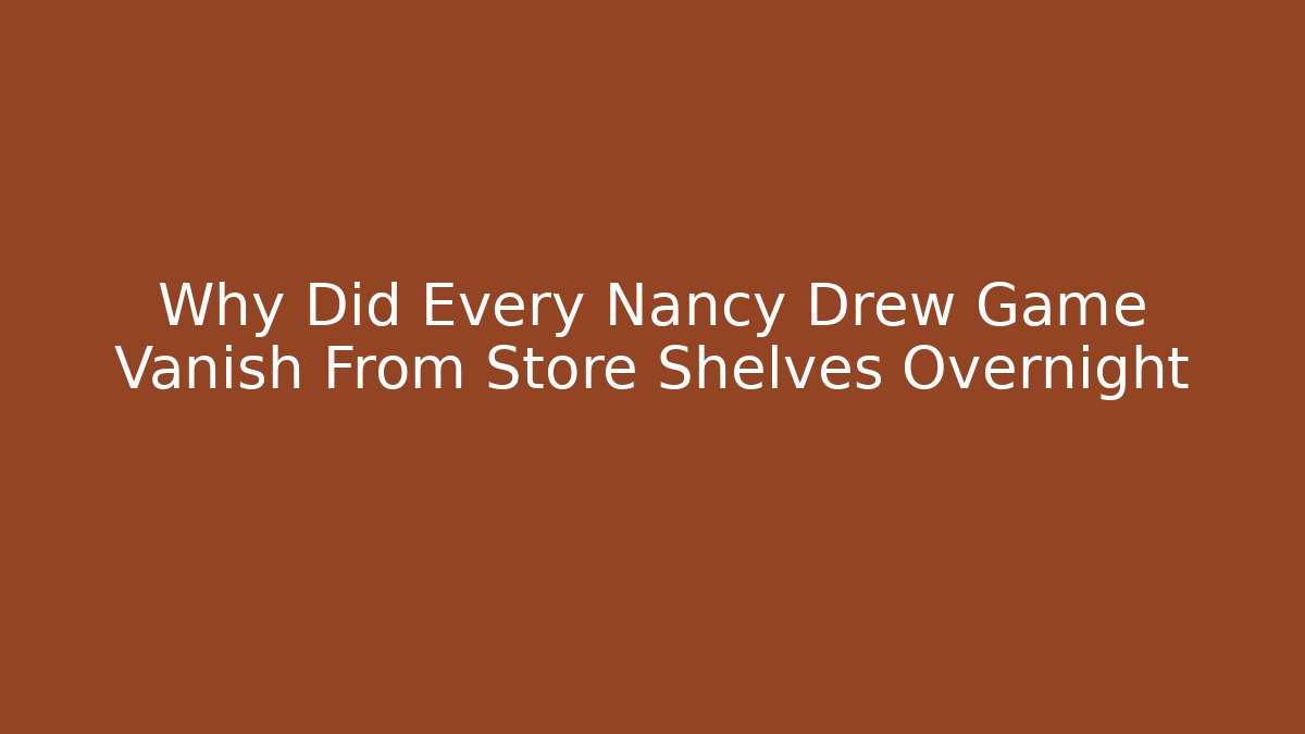 Why Did Every Nancy Drew Game Vanish From Store Shelves Overnight