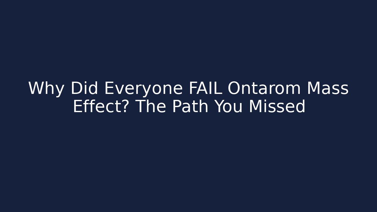 Why Did Everyone FAIL Ontarom Mass Effect? The Path You Missed
