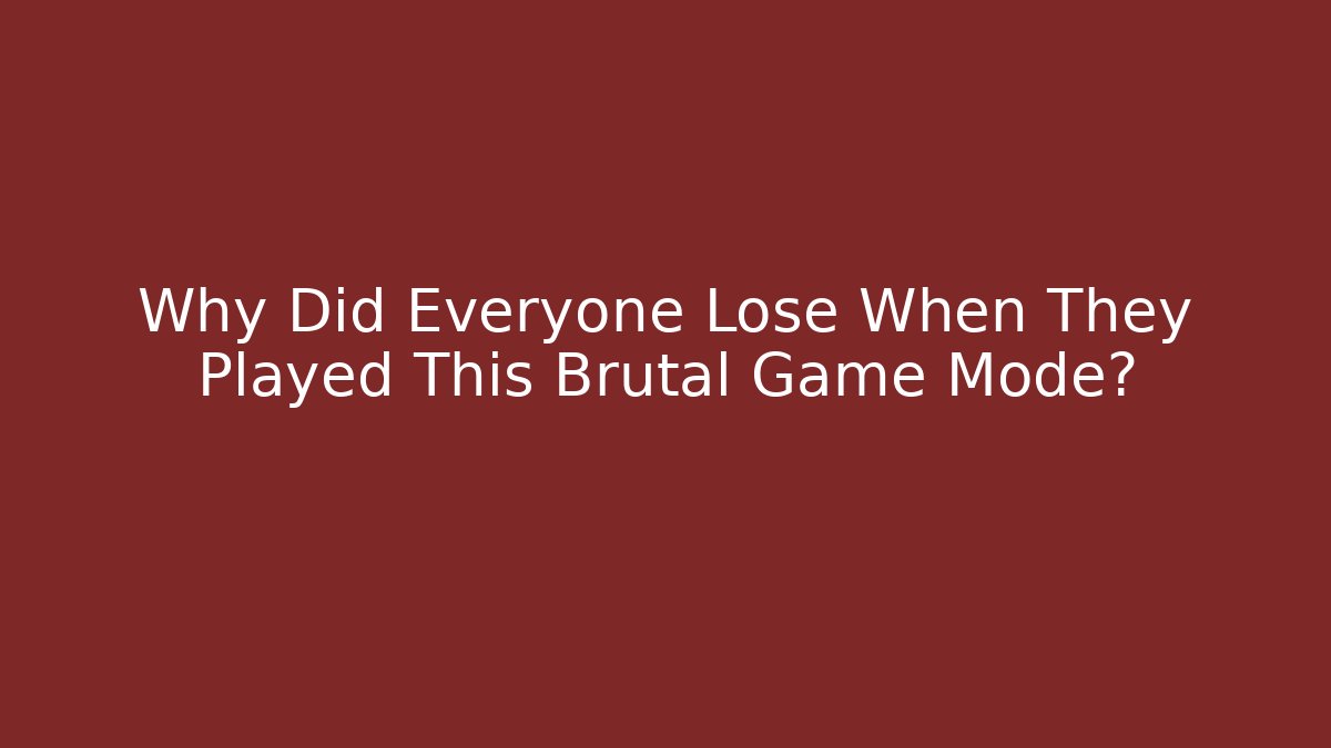 Why Did Everyone Lose When They Played This Brutal Game Mode?