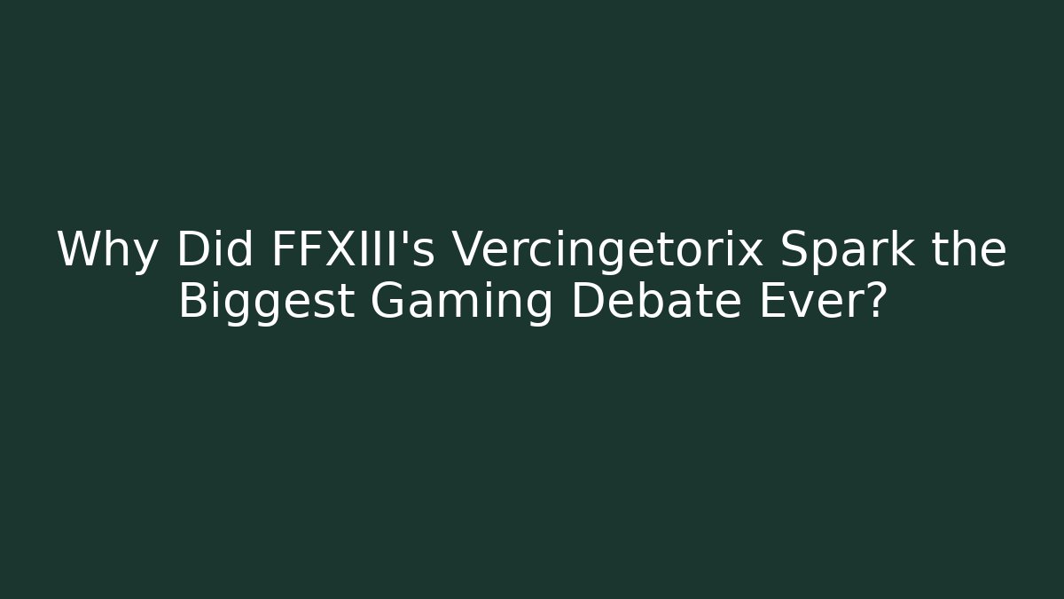 Why Did FFXIII's Vercingetorix Spark the Biggest Gaming Debate Ever?
